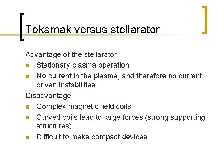 Tokamak versus stellarator Advantage of the stellarator n Stationary plasma operation n No current