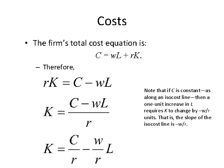 Costs • The firm’s total cost equation is: C = w. L + r.