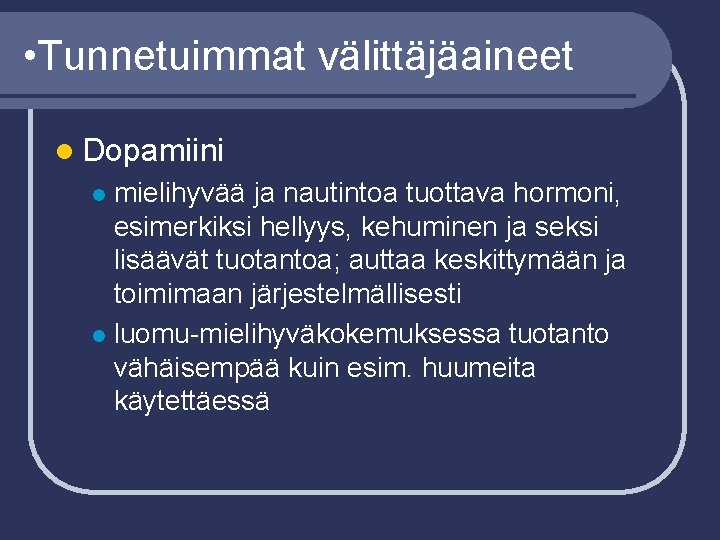  • Tunnetuimmat välittäjäaineet l Dopamiini mielihyvää ja nautintoa tuottava hormoni, esimerkiksi hellyys, kehuminen