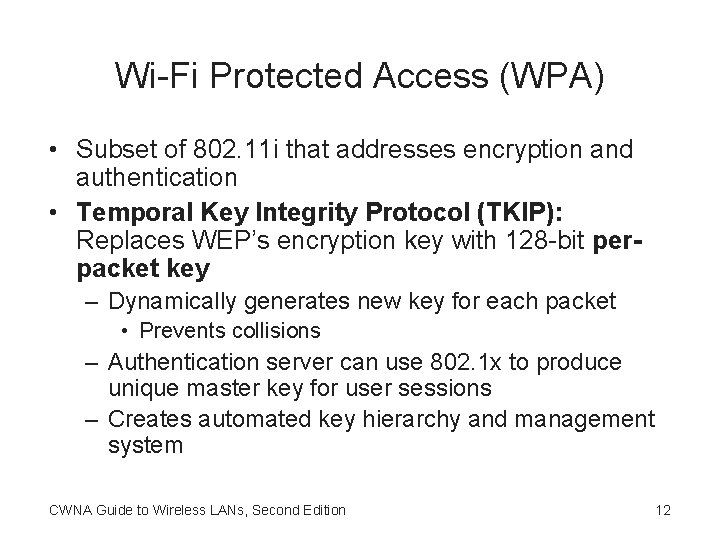 Wi-Fi Protected Access (WPA) • Subset of 802. 11 i that addresses encryption and