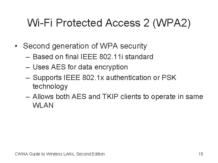 Wi-Fi Protected Access 2 (WPA 2) • Second generation of WPA security – Based