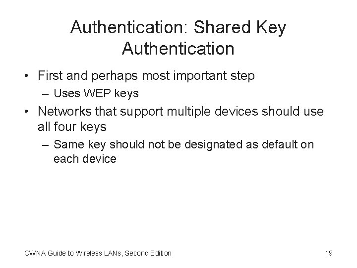Authentication: Shared Key Authentication • First and perhaps most important step – Uses WEP