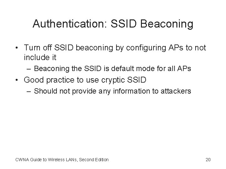 Authentication: SSID Beaconing • Turn off SSID beaconing by configuring APs to not include