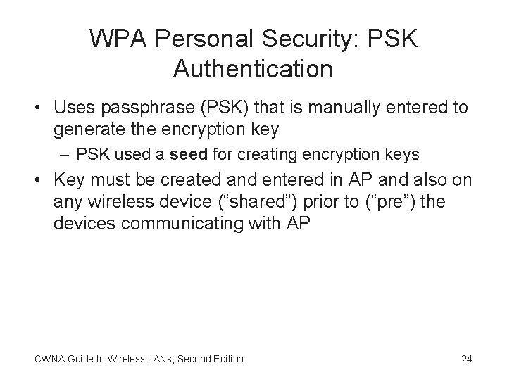 WPA Personal Security: PSK Authentication • Uses passphrase (PSK) that is manually entered to