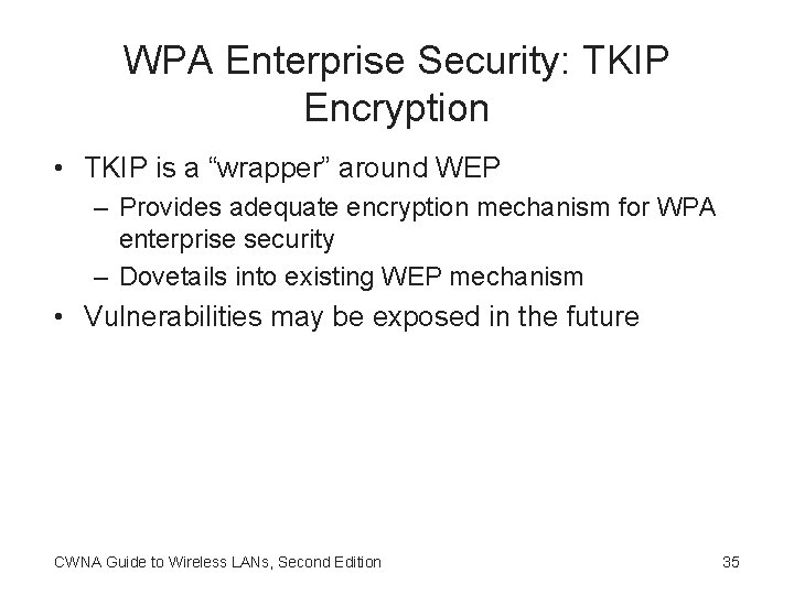 WPA Enterprise Security: TKIP Encryption • TKIP is a “wrapper” around WEP – Provides