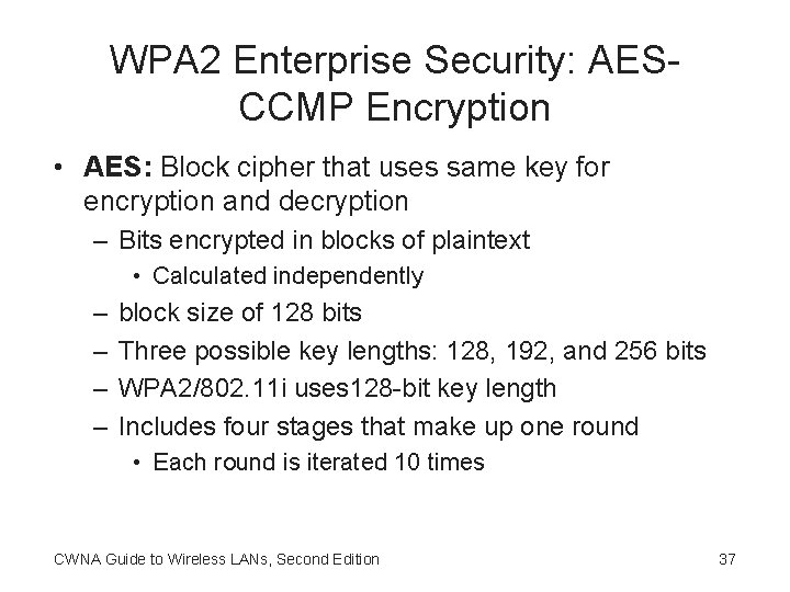 WPA 2 Enterprise Security: AESCCMP Encryption • AES: Block cipher that uses same key