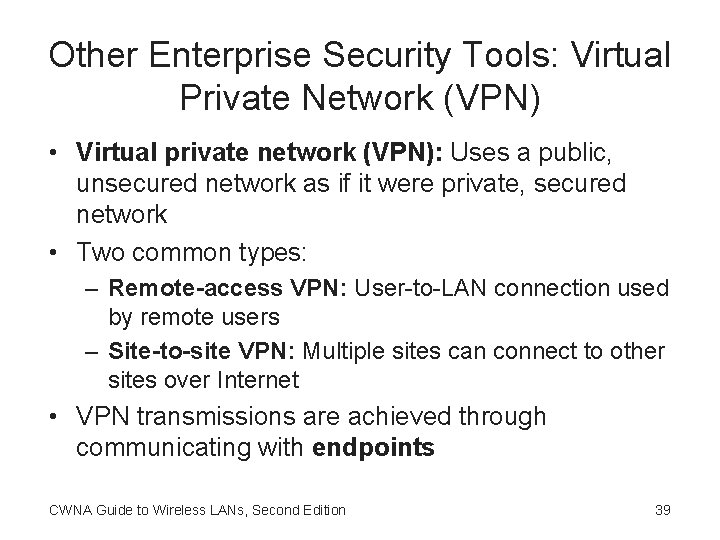 Other Enterprise Security Tools: Virtual Private Network (VPN) • Virtual private network (VPN): Uses