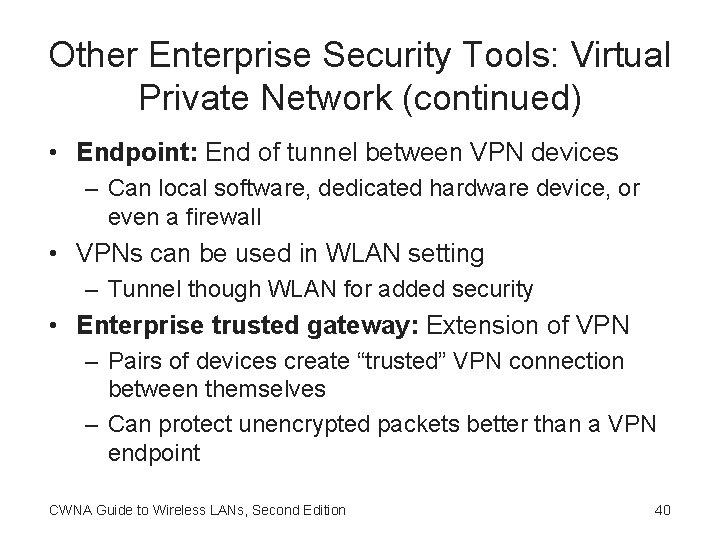 Other Enterprise Security Tools: Virtual Private Network (continued) • Endpoint: End of tunnel between