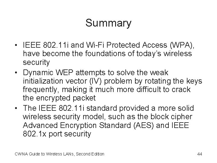 Summary • IEEE 802. 11 i and Wi-Fi Protected Access (WPA), have become the