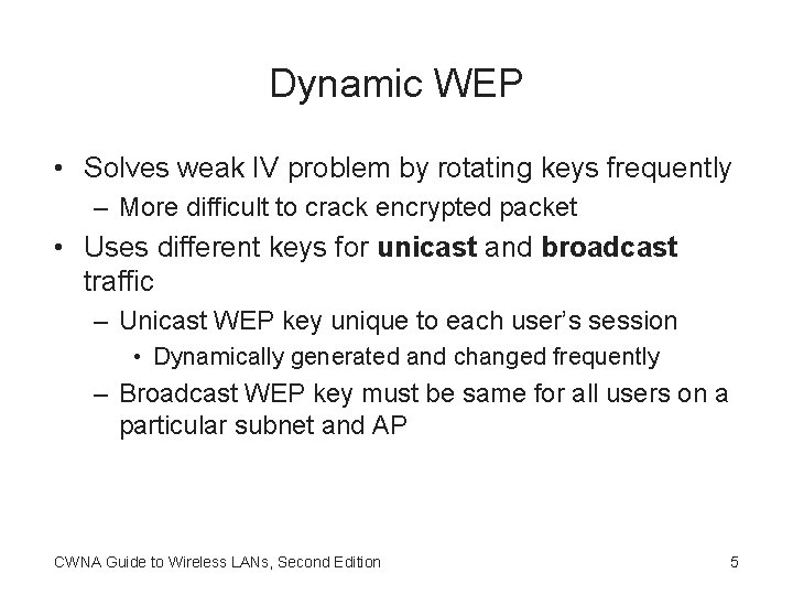 Dynamic WEP • Solves weak IV problem by rotating keys frequently – More difficult
