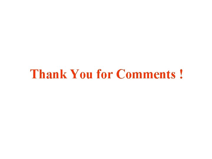 Thank You for Comments ! 