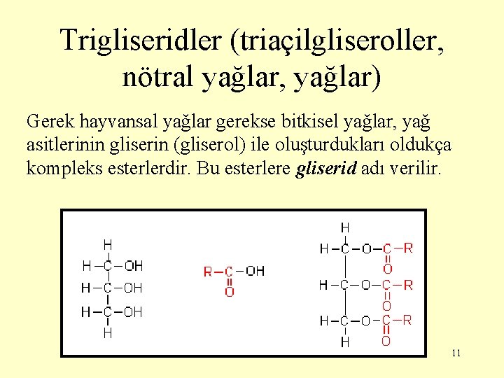 Trigliseridler (triaçilgliseroller, nötral yağlar, yağlar) Gerek hayvansal yağlar gerekse bitkisel yağlar, yağ asitlerinin gliserin