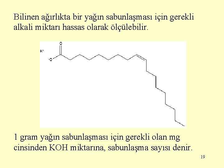 Bilinen ağırlıkta bir yağın sabunlaşması için gerekli alkali miktarı hassas olarak ölçülebilir. 1 gram