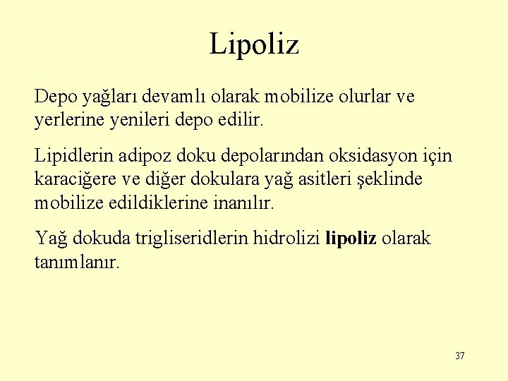 Lipoliz Depo yağları devamlı olarak mobilize olurlar ve yerlerine yenileri depo edilir. Lipidlerin adipoz