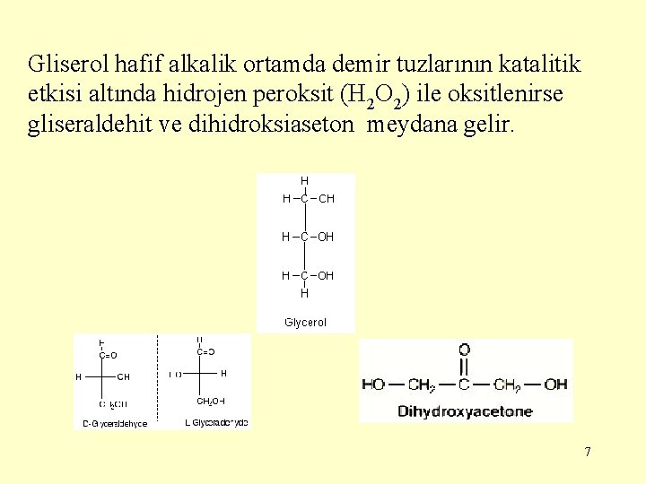 Gliserol hafif alkalik ortamda demir tuzlarının katalitik etkisi altında hidrojen peroksit (H 2 O