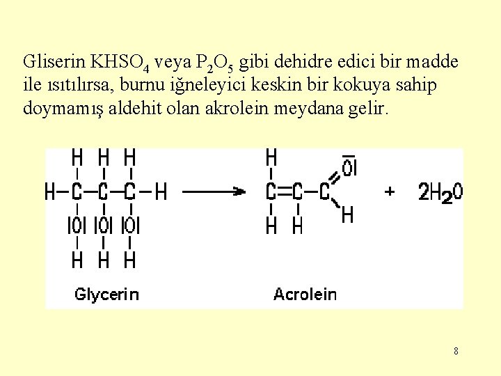 Gliserin KHSO 4 veya P 2 O 5 gibi dehidre edici bir madde ile