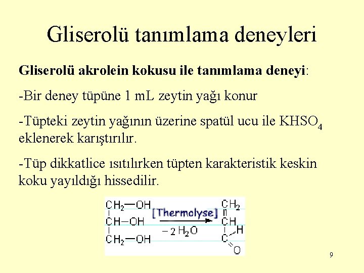 Gliserolü tanımlama deneyleri Gliserolü akrolein kokusu ile tanımlama deneyi: -Bir deney tüpüne 1 m.