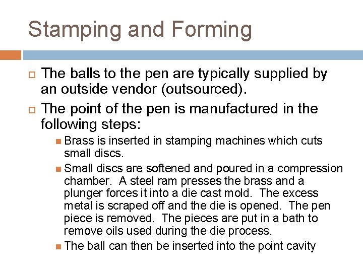 Stamping and Forming The balls to the pen are typically supplied by an outside Stamping and Forming The balls to the pen are typically supplied by an outside