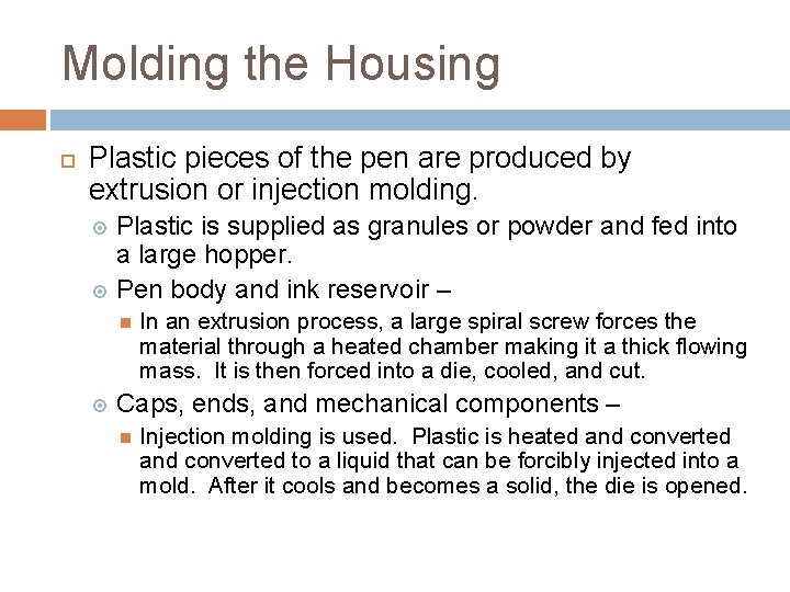 Molding the Housing Plastic pieces of the pen are produced by extrusion or injection Molding the Housing Plastic pieces of the pen are produced by extrusion or injection