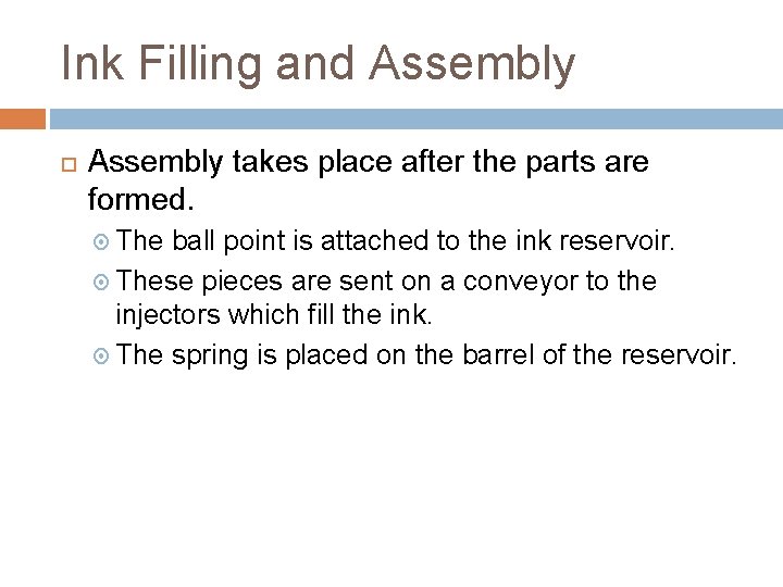 Ink Filling and Assembly takes place after the parts are formed. The ball point