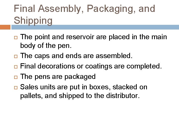 Final Assembly, Packaging, and Shipping The point and reservoir are placed in the main