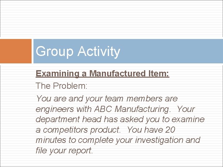 Group Activity Examining a Manufactured Item: The Problem: You are and your team members