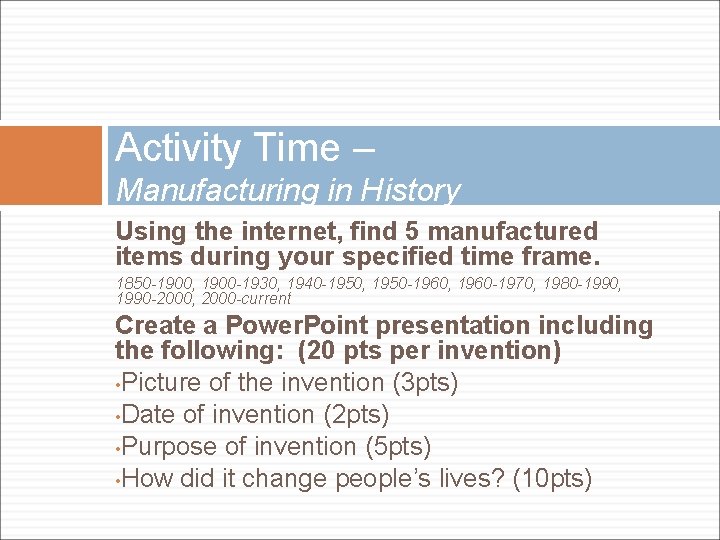 Activity Time – Manufacturing in History Using the internet, find 5 manufactured items during Activity Time – Manufacturing in History Using the internet, find 5 manufactured items during