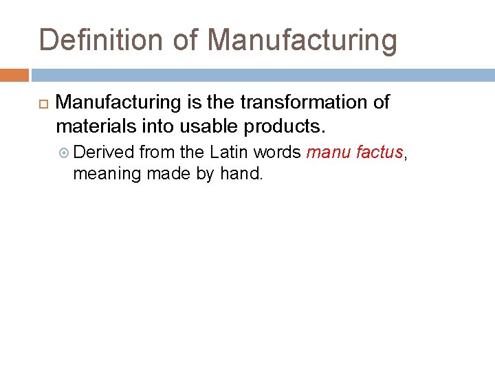 Definition of Manufacturing is the transformation of materials into usable products. Derived from the Definition of Manufacturing is the transformation of materials into usable products. Derived from the