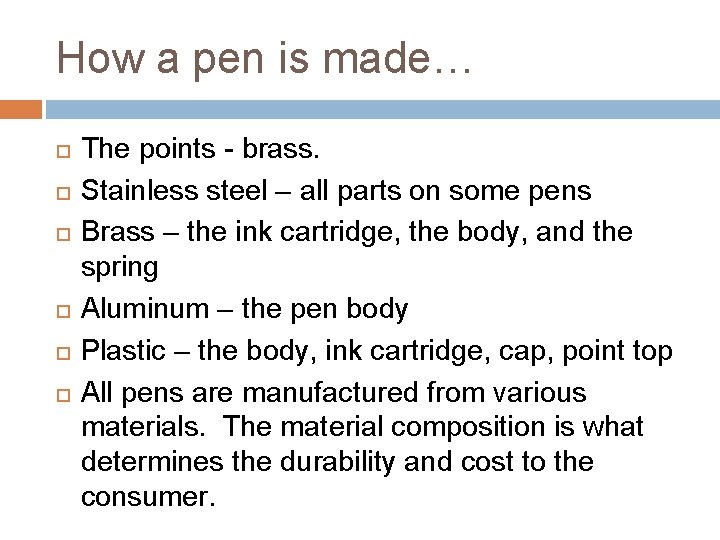 How a pen is made… The points - brass. Stainless steel – all parts