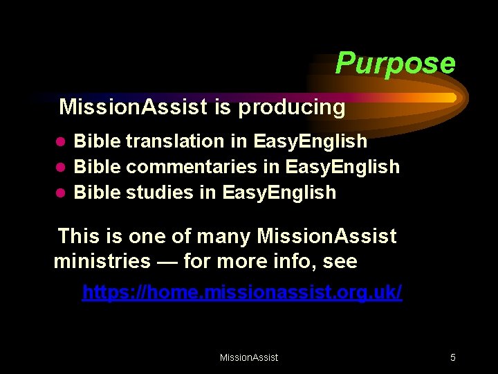 Purpose Mission. Assist is producing Bible translation in Easy. English l Bible commentaries in