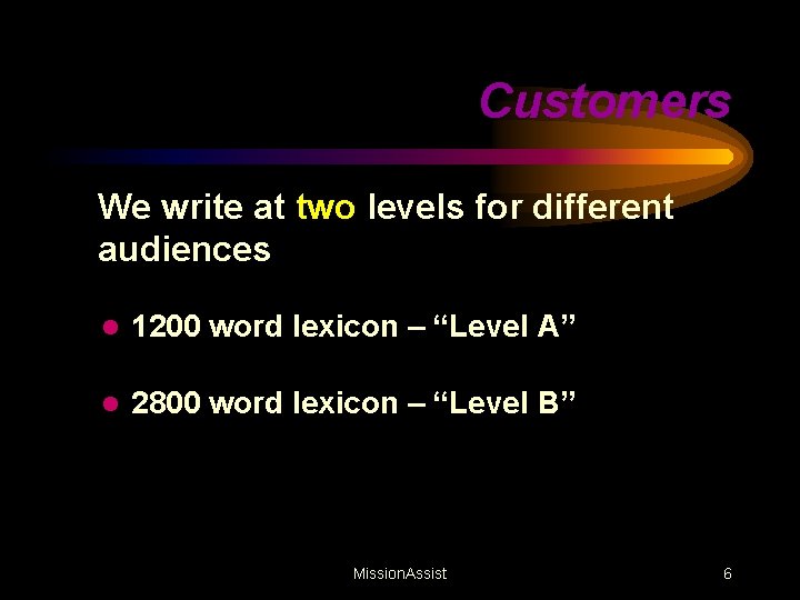 Customers We write at two levels for different audiences l 1200 word lexicon –