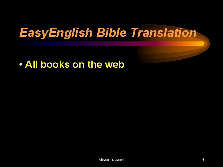 Easy. English Bible Translation • All books on the web Mission. Assist 9 