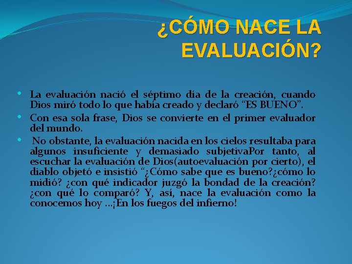 ¿CÓMO NACE LA EVALUACIÓN? • La evaluación nació el séptimo día de la creación,