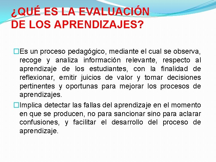 ¿QUÉ ES LA EVALUACIÓN DE LOS APRENDIZAJES? �Es un proceso pedagógico, mediante el cual