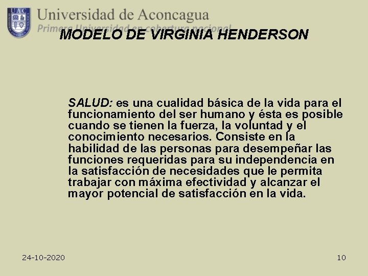 MODELO DE VIRGINIA HENDERSON SALUD: es una cualidad básica de la vida para el