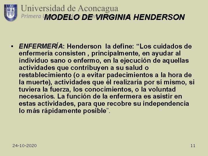 MODELO DE VIRGINIA HENDERSON • ENFERMERÍA: Henderson la define: “Los cuidados de enfermería consisten