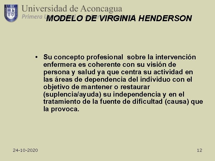 MODELO DE VIRGINIA HENDERSON • Su concepto profesional sobre la intervención enfermera es coherente
