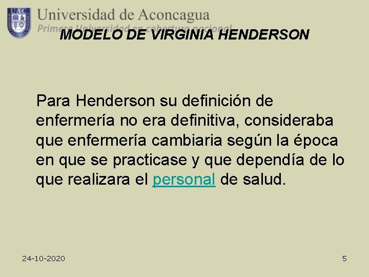 MODELO DE VIRGINIA HENDERSON Para Henderson su definición de enfermería no era definitiva, consideraba