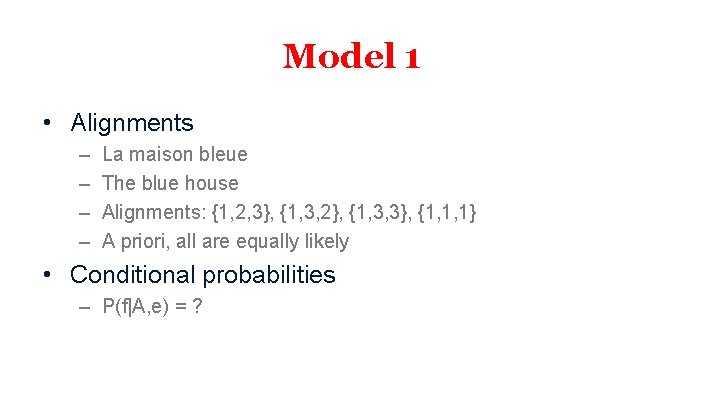 Model 1 • Alignments – – La maison bleue The blue house Alignments: {1,