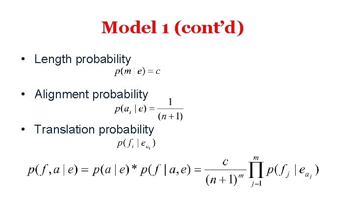 Model 1 (cont’d) • Length probability • Alignment probability • Translation probability 