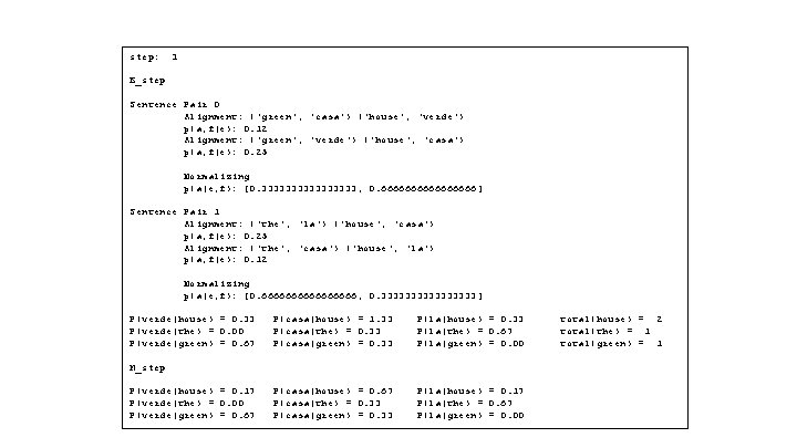 step: 1 E_step Sentence Pair 0 Alignment: ('green', 'casa') ('house', 'verde') p(a, f|e): 0.