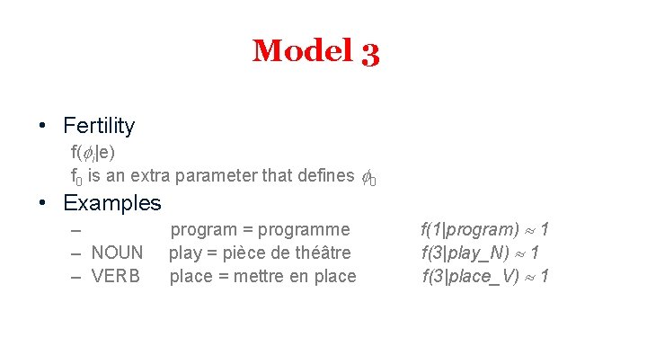 Model 3 • Fertility f( i|e) f 0 is an extra parameter that defines