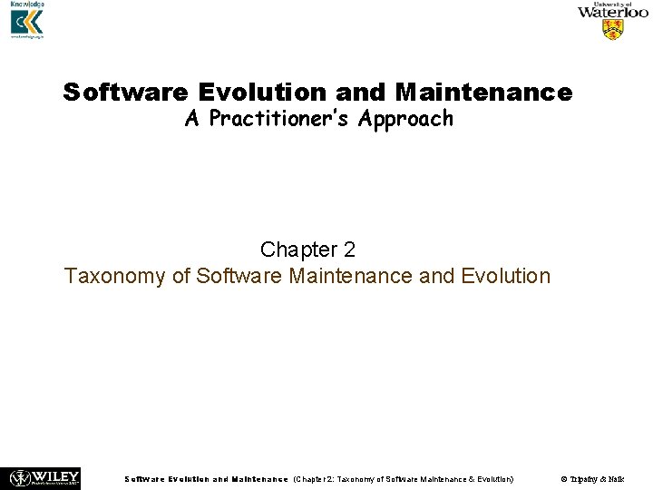 Software Evolution and Maintenance A Practitioner’s Approach Chapter 2 Taxonomy of Software Maintenance and