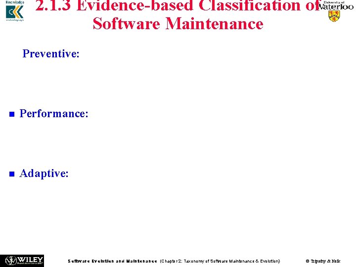 2. 1. 3 Evidence-based Classification of Software Maintenance n Preventive: Ordinary activities in this