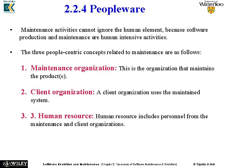 2. 2. 4 Peopleware • Maintenance activities cannot ignore the human element, because software