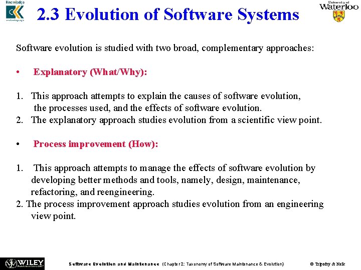 2. 3 Evolution of Software Systems Software evolution is studied with two broad, complementary