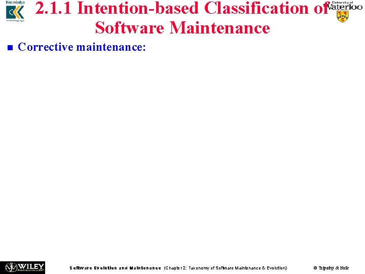 2. 1. 1 Intention-based Classification of Software Maintenance n n Corrective maintenance: The purpose