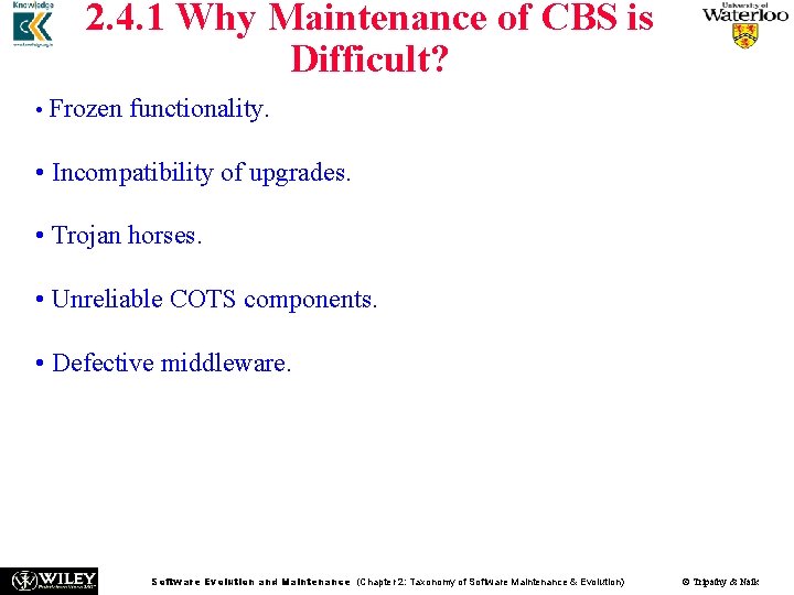 2. 4. 1 Why Maintenance of CBS is Difficult? • Frozen functionality. • Incompatibility