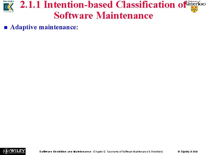 2. 1. 1 Intention-based Classification of Software Maintenance n n Adaptive maintenance: The purpose