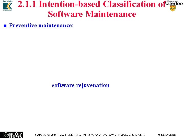 2. 1. 1 Intention-based Classification of Software Maintenance n n n Preventive maintenance: The